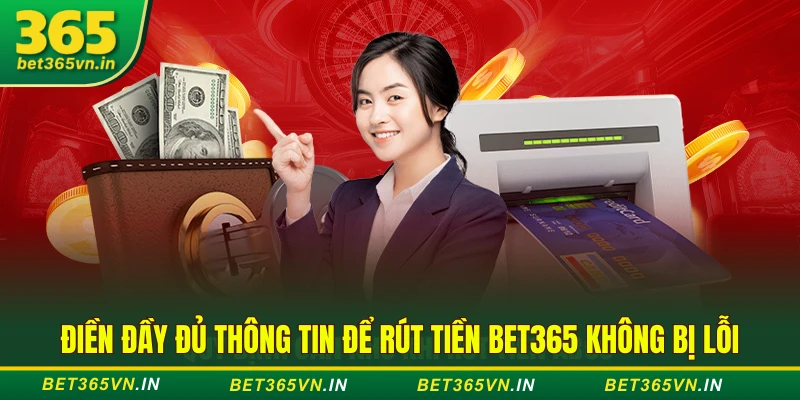 Rút Tiền Bet365 - Hướng Dẫn Rút Thưởng Chi Tiết Từ A - Z 4 Điền đầy đủ thông tin để rút tiền BET365 không bị lỗi
