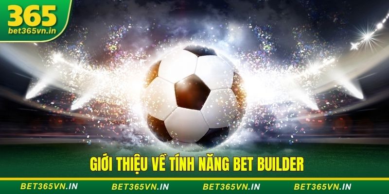 Tính năng Bet Builder (tự tạo kèo) trên Bet365 là gì? 2 tính năng Bet Builder