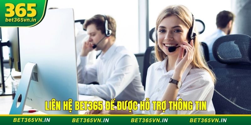 Liên hệ Bet365 để được hỗ trợ thông tin Liên hệ Bet365 để được hỗ trợ thông tin
