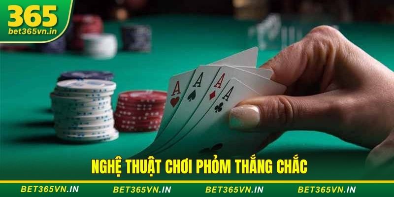 Nghệ thuật chơi phỏm từ A - Z không phải ai cũng biết 3 Nghệ thuật chơi phỏm