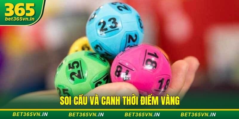 Soi cầu và canh thời điểm vàng 
