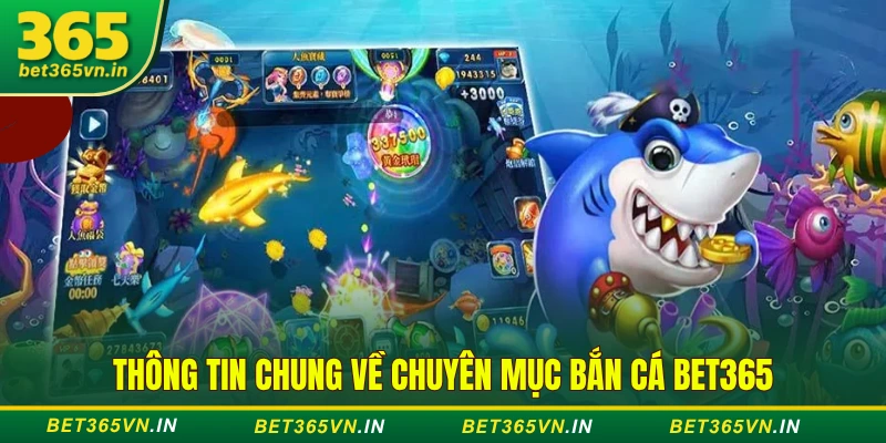 Thông tin chung về chuyên mục bắn cá BET365