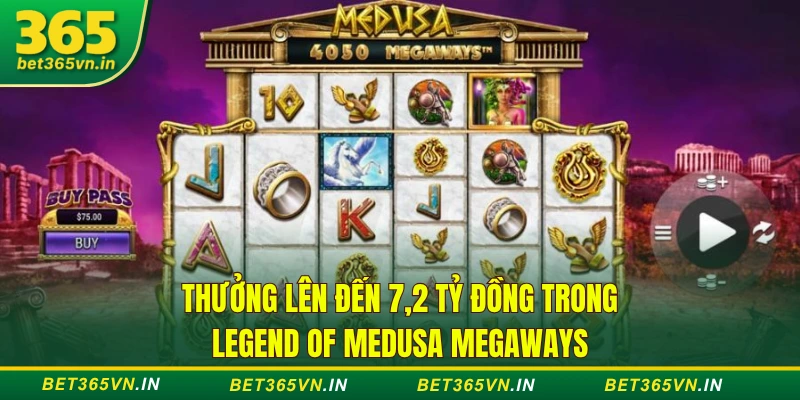 Top Jackpot Khủng Bet365 - Cơ Hội Đổi Đời Ngay Tức Thì 3 Thưởng lên đến 7,2 tỷ đồng trong Legend of Medusa Megaways
