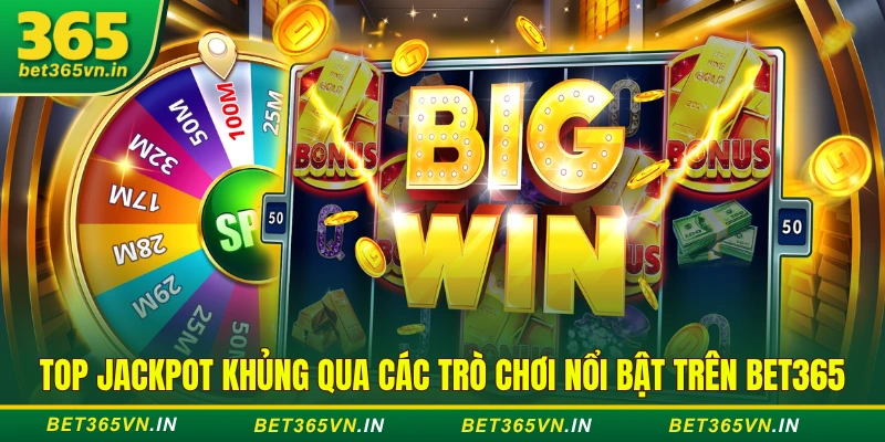 Top Jackpot Khủng Bet365 - Cơ Hội Đổi Đời Ngay Tức Thì 4 Top Jackpot khủng qua các trò chơi nổi bật trên BET365